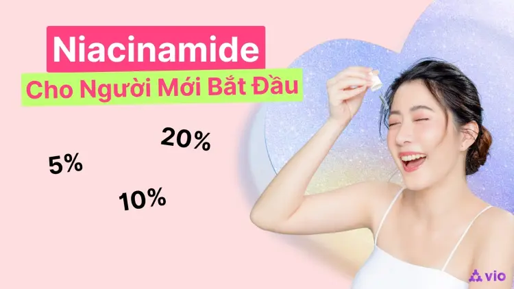 Niacinamide Là Gì? Công Dụng & Cách Dùng Cho Da Dầu, Lỗ Chân Lông To, Thâm Mụn