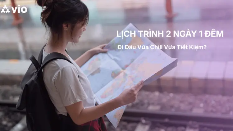 Lịch Trình 2 Ngày 1 Đêm: Đi Đâu Vừa Chill Vừa Tiết Kiệm?