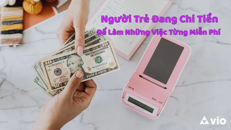 Tại Sao Người Trẻ Đang Chi Tiền Để Làm Những Việc Từng Miễn Phí?