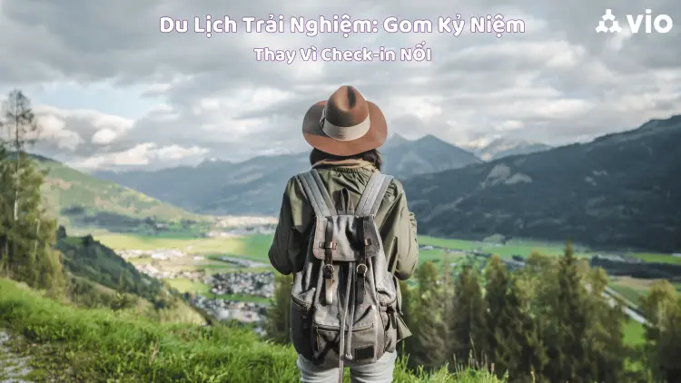 Du Lịch Trải Nghiệm: Gom Kỷ Niệm Thay Vì Check-in