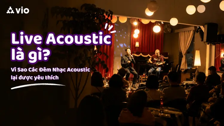 Live Acoustic là gì? Vì Sao Các Đêm Nhạc Acoustic lại được yêu thích